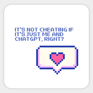 It's not cheating if it's just me and ChatGPT, right? Sticker